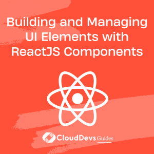 Building and Managing UI Elements with ReactJS Components