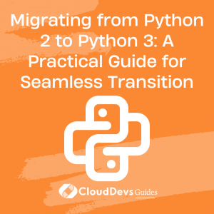 Migrating from Python 2 to Python 3: A Practical Guide for Seamless Transition