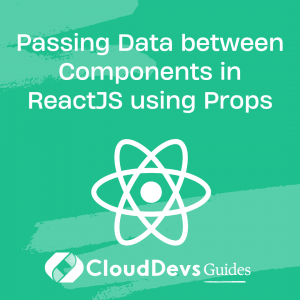 Passing Data between Components in ReactJS using Props