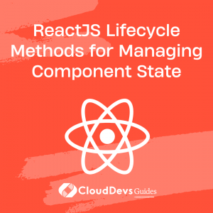 ReactJS Lifecycle Methods for Managing Component State