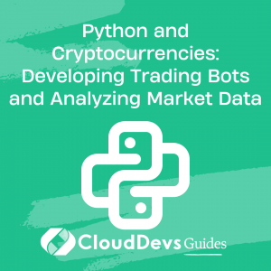 Python and Cryptocurrencies: Developing Trading Bots and Analyzing Market Data