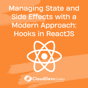 Managing State and Side Effects with a Modern Approach: Hooks in ReactJS