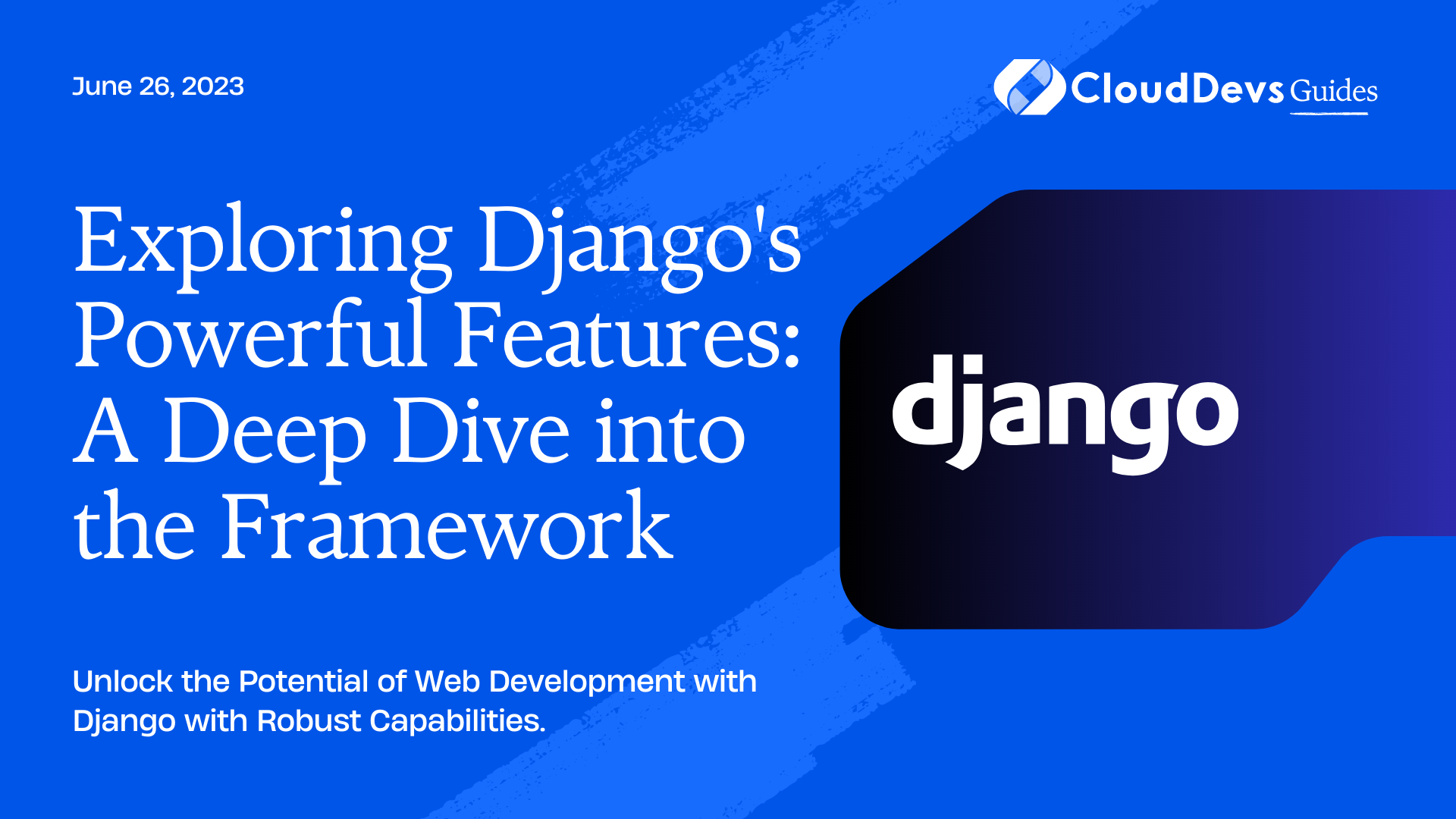 Exploring Django's Powerful Features: A Deep Dive into the Framework