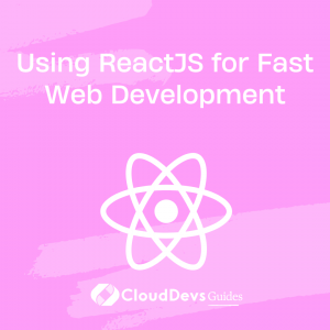 Using ReactJS for Fast Web Development