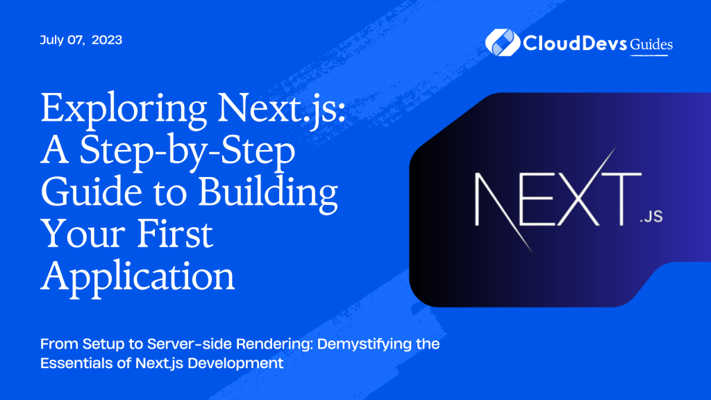 Exploring Next.js: A Step-by-Step Guide to Building Your First Application