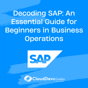 Decoding SAP: An Essential Guide for Beginners in Business Operations