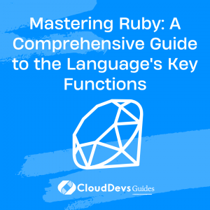 Mastering Ruby: A Comprehensive Guide to the Language’s Key Functions