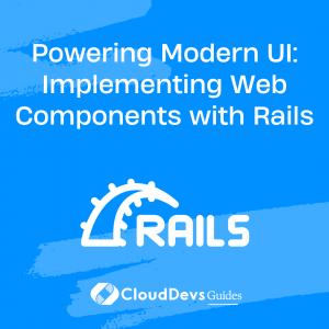 Powering Modern UI: Implementing Web Components with Rails