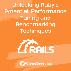 Unlocking Ruby’s Potential: Performance Tuning and Benchmarking Techniques