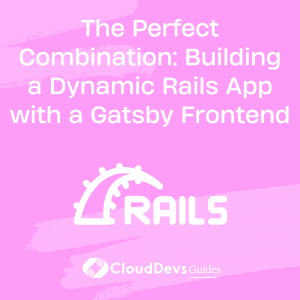 The Perfect Combination: Building a Dynamic Rails App with a Gatsby Frontend
