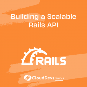 Building a Scalable Rails API