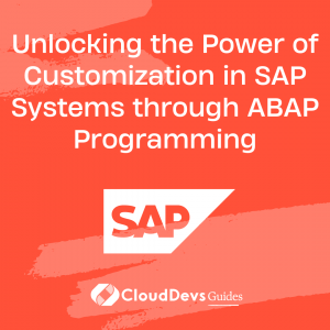 Unlocking the Power of Customization in SAP Systems through ABAP Programming