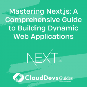 Mastering Next.js: A Comprehensive Guide to Building Dynamic Web Applications