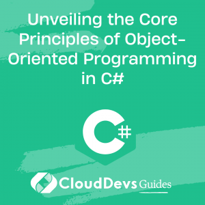 Unveiling the Core Principles of Object-Oriented Programming in C#