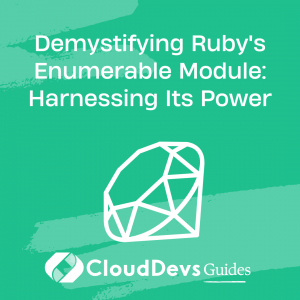 Demystifying Ruby’s Enumerable Module: Harnessing Its Power