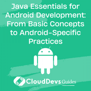 Java Essentials for Android Development: From Basic Concepts to Android-Specific Practices