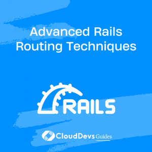 Advanced Rails Routing Techniques