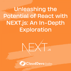 Unleashing the Potential of React with NEXT.js: An In-Depth Exploration