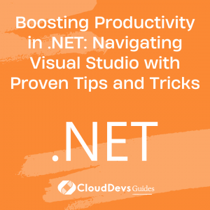 Boosting Productivity in .NET: Navigating Visual Studio with Proven Tips and Tricks