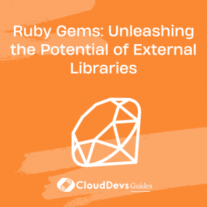 Ruby Gems: Unleashing the Potential of External Libraries