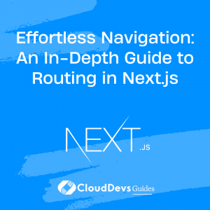 Effortless Navigation: An In-Depth Guide to Routing in Next.js