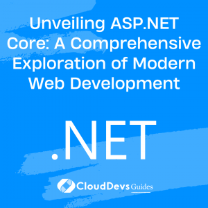 Unveiling ASP.NET Core: A Comprehensive Exploration of Modern Web Development