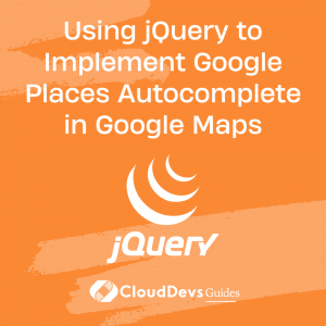 Using jQuery to Implement Google Places Autocomplete in Google Maps