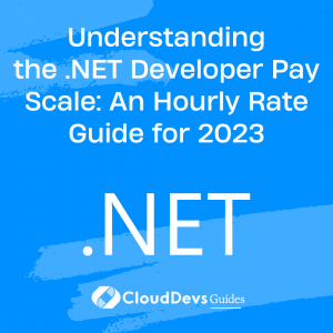 Understanding the .NET Developer Pay Scale: An Hourly Rate Guide for 2023