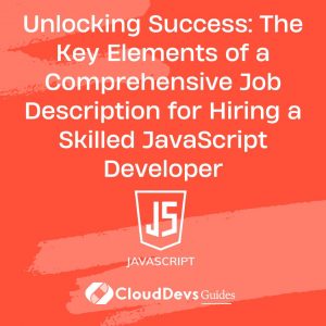 Unlocking Success: The Key Elements of a Comprehensive Job Description for Hiring a Skilled JavaScript Developer