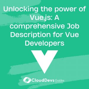 Unlocking the power of Vue.js: A comprehensive Job Description for Vue Developers