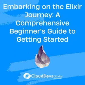 Embarking on the Elixir Journey: A Comprehensive Beginner’s Guide to Getting Started