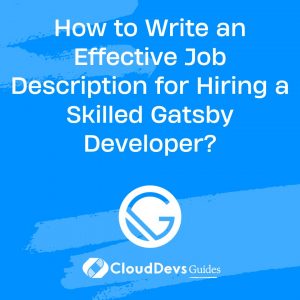 How to Write an Effective Job Description for Hiring a Skilled Gatsby Developer?