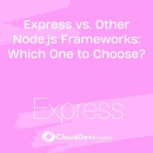 Express vs. Other Node.js Frameworks: Which One to Choose?