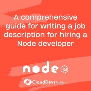 A comprehensive guide for writing a job description for hiring a Node developer