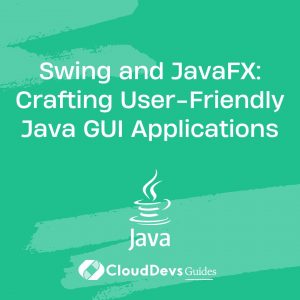 Swing and JavaFX: Crafting User-Friendly Java GUI Applications