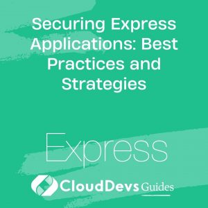 Securing Express Applications: Best Practices and Strategies
