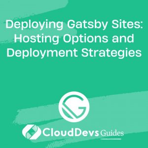 Deploying Gatsby Sites: Hosting Options and Deployment Strategies