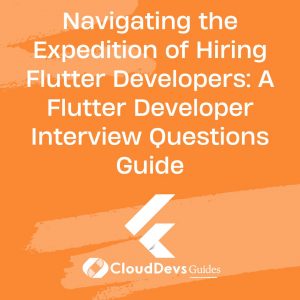 Navigating the Expedition of Hiring Flutter Developers: A Flutter Developer Interview Questions Guide