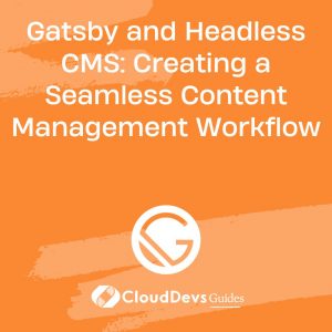 Gatsby and Headless CMS: Creating a Seamless Content Management Workflow