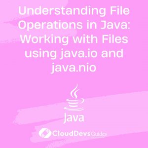 Understanding File Operations in Java: Working with Files using java.io and java.nio