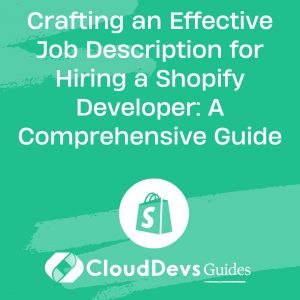Crafting an Effective Job Description for Hiring a Shopify Developer: A Comprehensive Guide