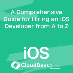 A Comprehensive Guide for Hiring an iOS Developer from A to Z