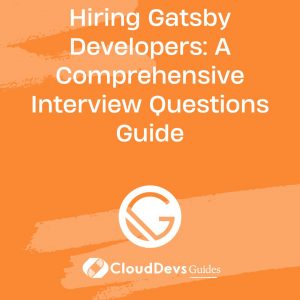 Hiring Gatsby Developers: A Comprehensive Interview Questions Guide