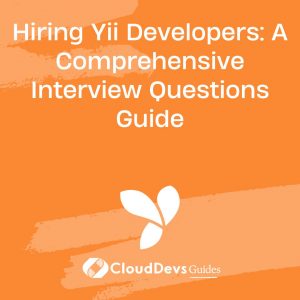 Hiring Yii Developers: A Comprehensive Interview Questions Guide