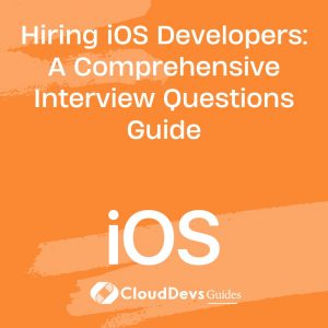 Hiring iOS Developers: A Comprehensive Interview Questions Guide