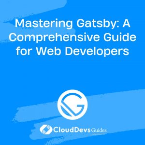 Mastering Gatsby: A Comprehensive Guide for Web Developers