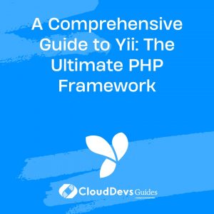 A Comprehensive Guide to Yii: The Ultimate PHP Framework