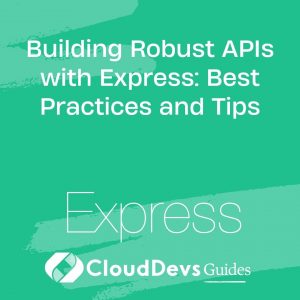 Building Robust APIs with Express: Best Practices and Tips