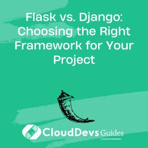 Flask vs. Django: Choosing the Right Framework for Your Project