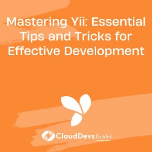 Mastering Yii: Essential Tips and Tricks for Effective Development